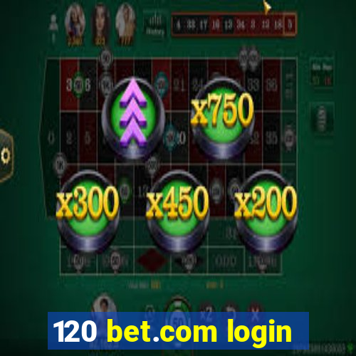 120 bet.com login